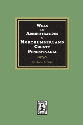 bokomslag Wills and Administrations of Northumberland County, Pennsylvania.