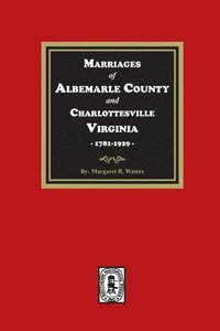 bokomslag Marriages of Albemarle County and Charlottesville, Virginia, 1781-1929