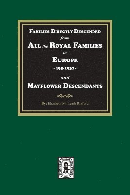 bokomslag Families Directly Descended from All the Royal Families in Europe, 495-19323 and Mayflower Descendants