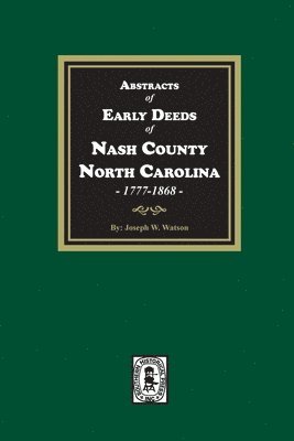 Abstracts of Early Deeds of Nash County, North Carolina, 1777-1868 1