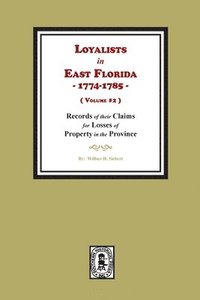 bokomslag Loyalists in East Florida, 1774-1785, Records of their Claims for Losses of Property in the Province. (Volume #2)