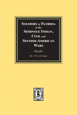 bokomslag Soldiers of Florida in the Seminole Indian, Civil and Spanish-American Wars.