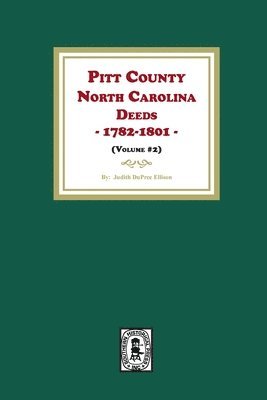 Pitt County, North Carolina Deeds, 1782-1801. (Volume #2) 1
