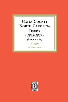 Gates County, North Carolina Deeds, 1833-1839. (Volume #6) 1