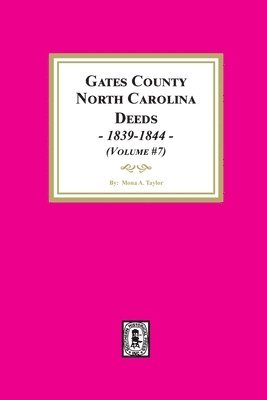 Gates County, North Carolina Deeds, 1839-1844. (Volume #7) 1