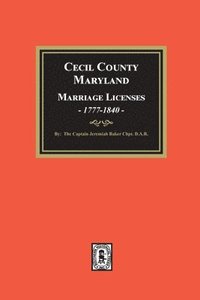 bokomslag Cecil County, Maryland Marriage Licenses, 1777-1840