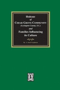 bokomslag (Lexington County) History of Cedar Grove Community and Families Influencing its Culture