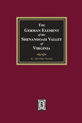 John W Wayland, John W. Wayland - German Element of the Shenandoah Valley of Virginia, Häftad