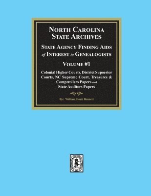 North Carolina State Archives: State Agency Finding Aids of Interest to Genealogists, Volume #1 1