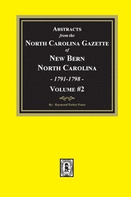 Abstracts from the North Carolina Gazette of New Bern, North Carolina, 1791-1798. Volume #2 1