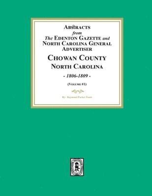 Abstracts from the Edenton Gazette and North Carolina General Advertiser, Chowan County, North Carolina, 1806-1809. (Volume #1)