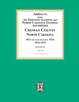 bokomslag Abstracts from the Edenton Gazette and North Carolina General Advertiser, Chowan County, North Carolina, 1813 and extant issues from 1814, 1816-1819. (Volume #3)