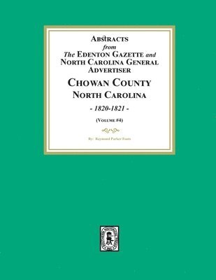 Abstracts from the Edenton Gazette and North Carolina General Advertiser, Chowan County, North Carolina, 1820-1821. (Volume #4) 1