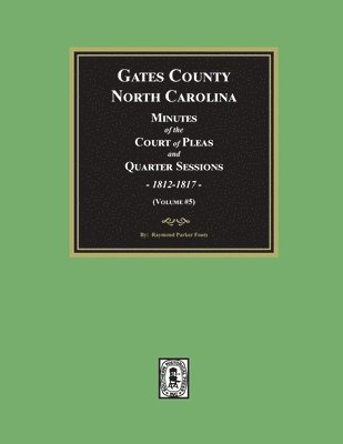 bokomslag Gates County, North Carolina Minutes of the Court of Pleas and Quarter Sessions, 1812-1817. (Volume #5)