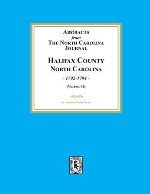 Abstracts from the North Carolina Journal, Halifax County North Carolina, 1792-1794. (Volume #1) 1