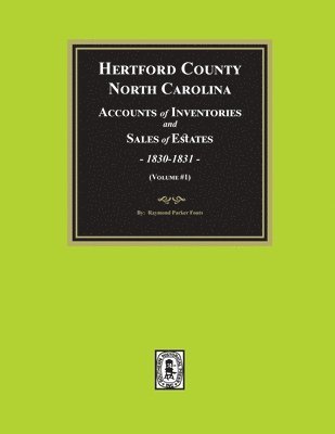 Hertford County, North Carolina Inventories and Sales of Estates, 1830-1831. (Volume #1) 1