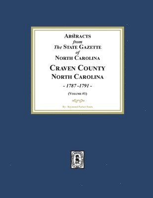 Abstracts from the State Gazette of North Carolina, 1787-1791, Volume #1 1