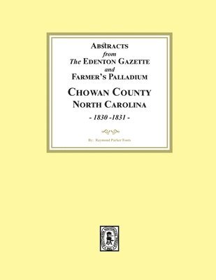 bokomslag Abstracts from the Edenton Gazette and Farmer's Palladium, Chowan County, North Carolina, 1830-1831