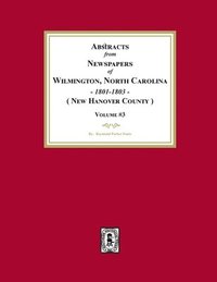 bokomslag Abstracts from Newspapers of Wilmington, North Carolina, 1801 -1803. (Volume #3)