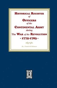 bokomslag Historical Register of Officers of the Continental Army during the War of the Revolution, 1775-1783