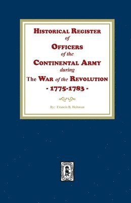 Francis B Heitman, Francis B. Heitman - Historical Register of Officers of the Continental Army during the War of the Revolution, 1775-1783, Häftad