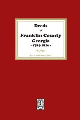 Deeds of Franklin County, Georgia, 1784-1826 1