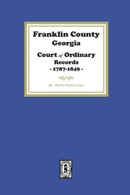 bokomslag Franklin County, Georgia Court of Ordinary Records, 1787-1849