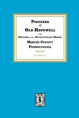 bokomslag Pioneers of Old Hopewell with Sketches of her Revolutionary Heroes, Mercer County, Pennsylvania