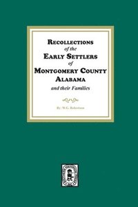 bokomslag Recollections of the Early Settlers of Montgomery County, Alabama and their Families.