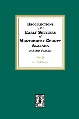 Recollections of the Early Settlers of Montgomery County, Alabama and their Families. 1