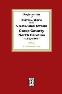 bokomslag Registration of SLAVES to work in the Great Dismal Swamp Gates County, North Carolina, 1847-1861