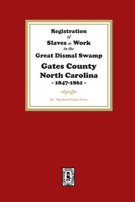 bokomslag Registration of SLAVES to work in the Great Dismal Swamp Gates County, North Carolina, 1847-1861