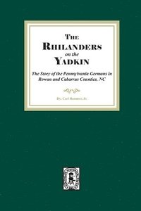 bokomslag Rhinelanders on the Yadkin. The Story of the Pennsylvania Germans in Rowan and Cabarrus Counties, North Carolina