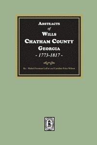 bokomslag Abstracts of Wills Chatham County, Georgia, 1773-1817