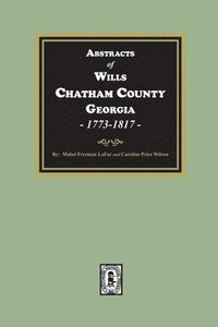 bokomslag Abstracts of Wills Chatham County, Georgia, 1773-1817