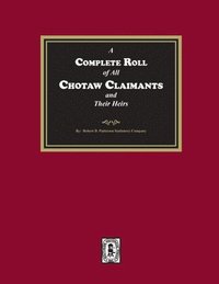 bokomslag A Complete Roll of all Choctaw Claimants and their Heirs existing under the Treaties between the United States and the Choctaw Nation