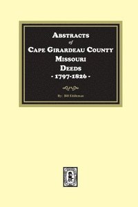 bokomslag Abstracts of Cape Girardeau County. Missouri Deeds, 1797-1826