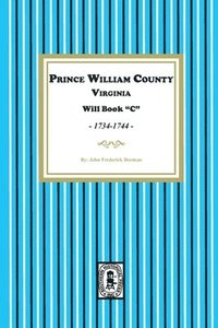 bokomslag Prince William County, Virginia Will Book "C", 1734-1744