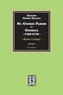 bokomslag English Crown Grants, St. George Parish in Georgia, 1755-1775