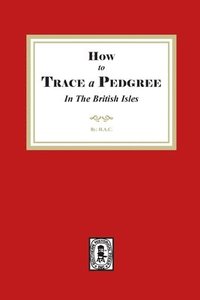 bokomslag How to Trace a Pedigree in the British Isles