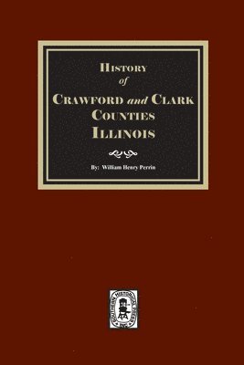 History of Crawford and Clark Counties, Illinois. 1