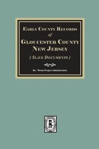 bokomslag Early County Records of Gloucester County, New Jersey (Slave Documents)