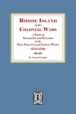 bokomslag Rhode Island in the Colonial Wars. A list of Rhode Island Soldiers and Sailors in the Old French and Indian War, 1755-1762