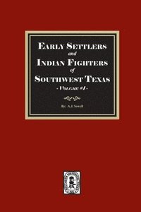 bokomslag Early Settlers and Indian Fighters of Southwest Texas, Volume #1