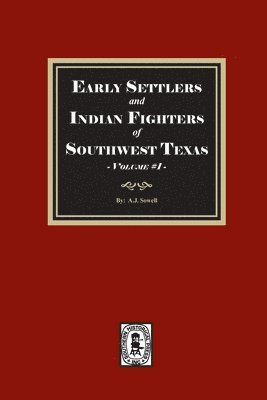 bokomslag Early Settlers and Indian Fighters of Southwest Texas, Volume #1