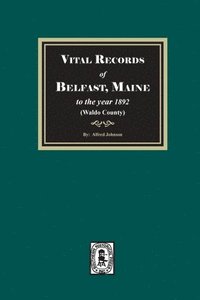 bokomslag Vital Records of Belfast, Maine to the year 1892. (Waldo County)