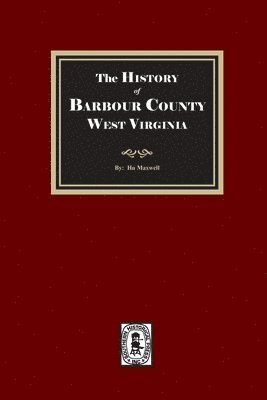 bokomslag The History of Barbour County, West Virginia