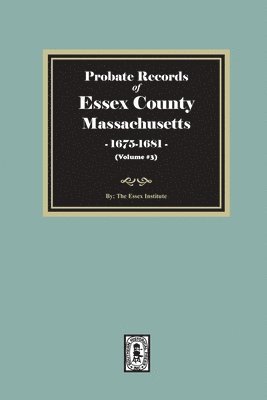 bokomslag Probate Records of Essex County, Massachusetts, 1675-1681, Volume #3