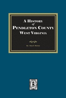 Oren F Morton, Oren F. Morton, Oren  F. Morton - History of Pendleton County, West Virginia, Häftad