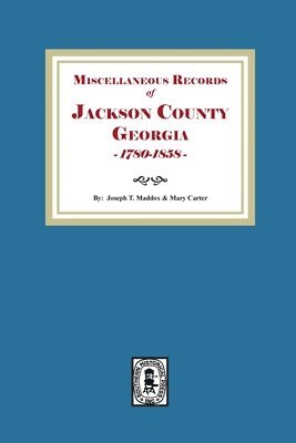 Joseph T Maddux, Mary Carter, Joseph T. Maddux - Miscellaneous Records of Jackson County, Georgia, 1785-1858, Häftad